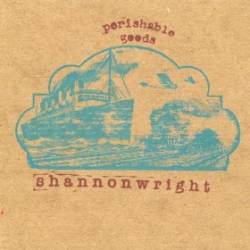 Shannon Wright : Perishable Goods